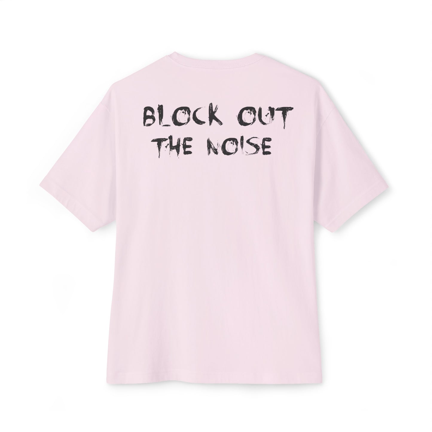 Block Out the Noise Oversized Tee